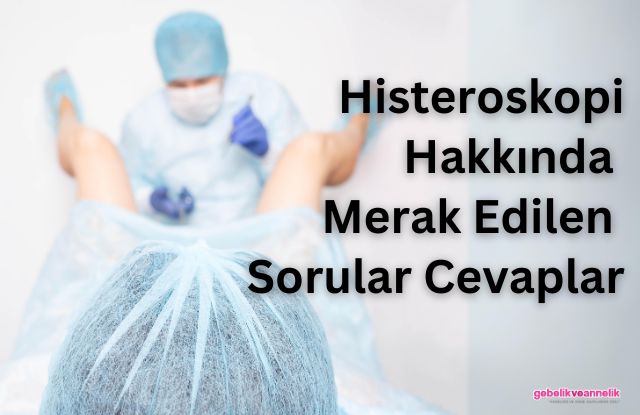 Histeroskopi Hakkında Merak Edilen Sorular - Cevaplar