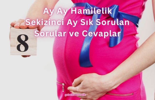 Ay Ay Hamilelik Sekizinci Ay Sık Sorulan Sorular ve Cevapları