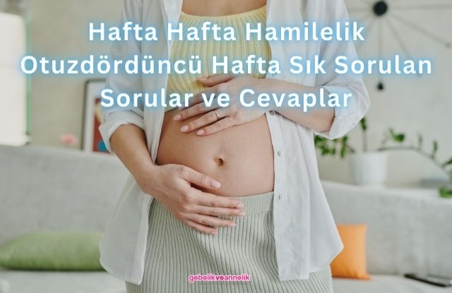 Hafta Hafta Hamilelik Otuzdördüncü Hafta Sık Sorulan Sorular ve Cevapları