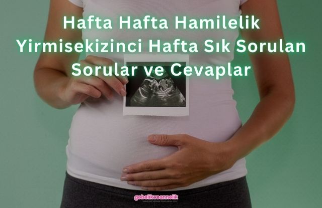 Hafta Hafta Hamilelik Yirmisekizinci Hafta Sık Sorulan Sorular ve Cevapları