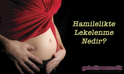 hamilelikte lekelenme