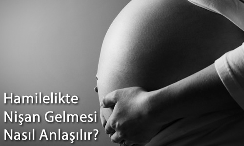 Hamilelikte Nişan Gelmesi Nasıl Anlaşılır