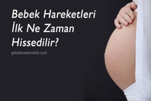 Bebeğimin Hareketlerini Ne Zaman Hissederim?