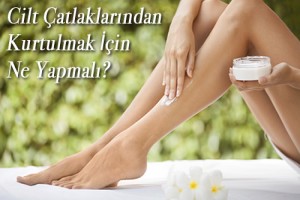 Cilt Çatlaklarından Kurtulmak İçin Öneriler